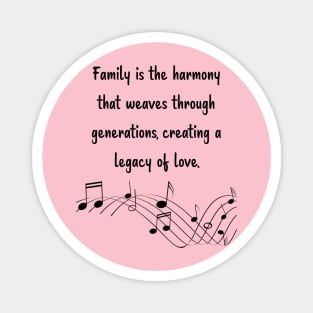 Family is like Music Set 9 - Weaves through generations, creating a legacy of love. Magnet